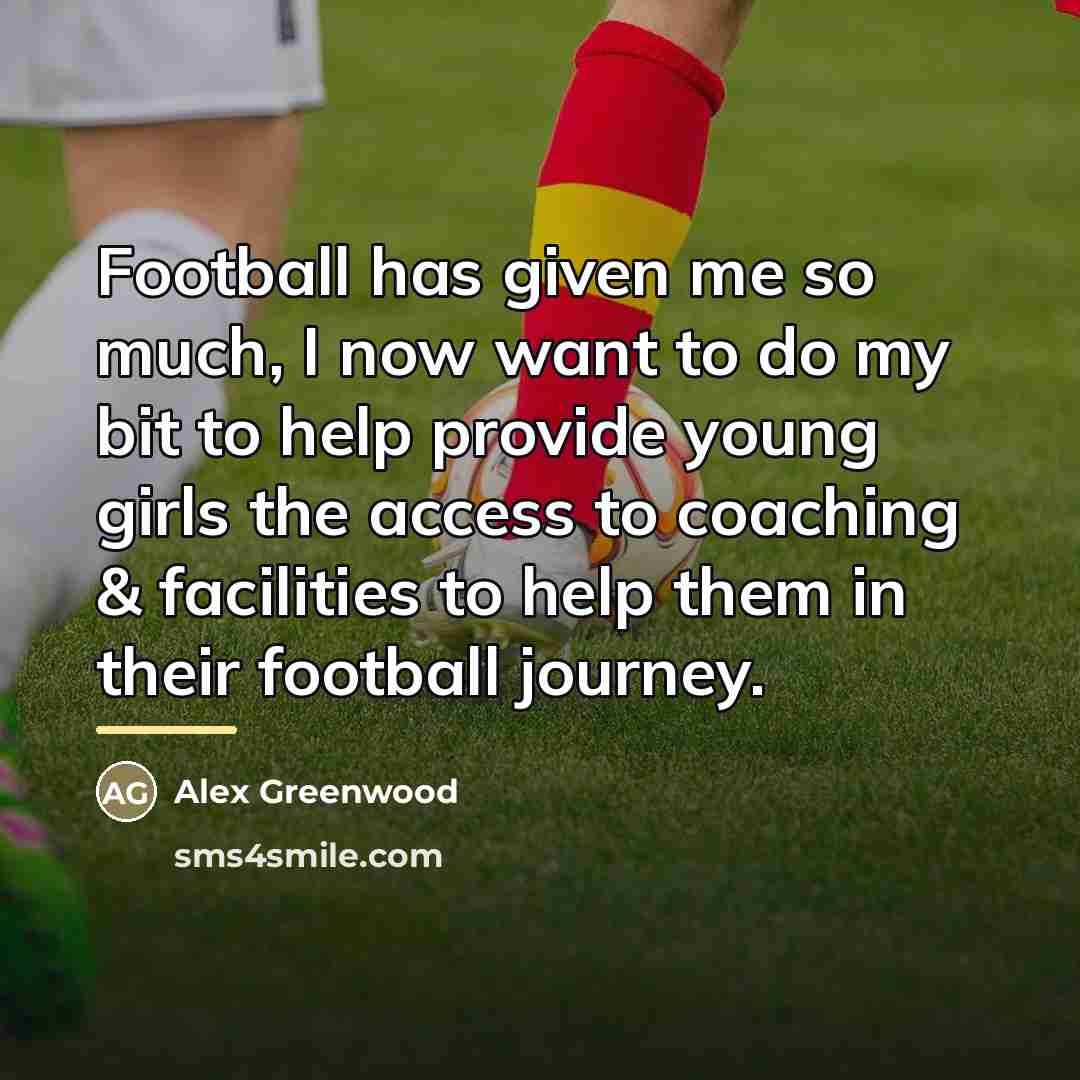 “Football has given me so much, I now want to…” quote by Alex Greenwood