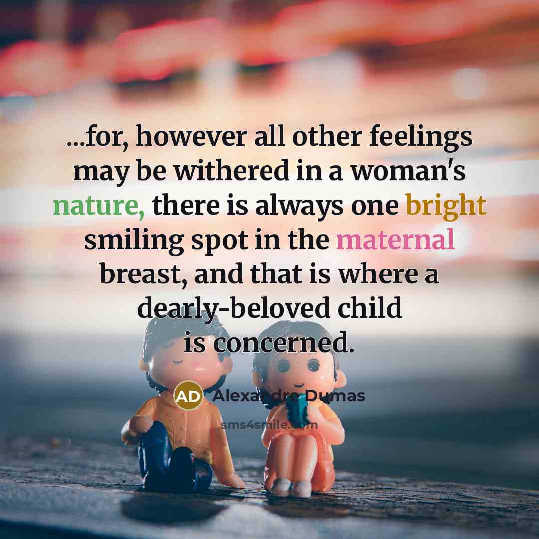 “...for, however all other feelings may be withered in a…” quote by Alexandre Dumas