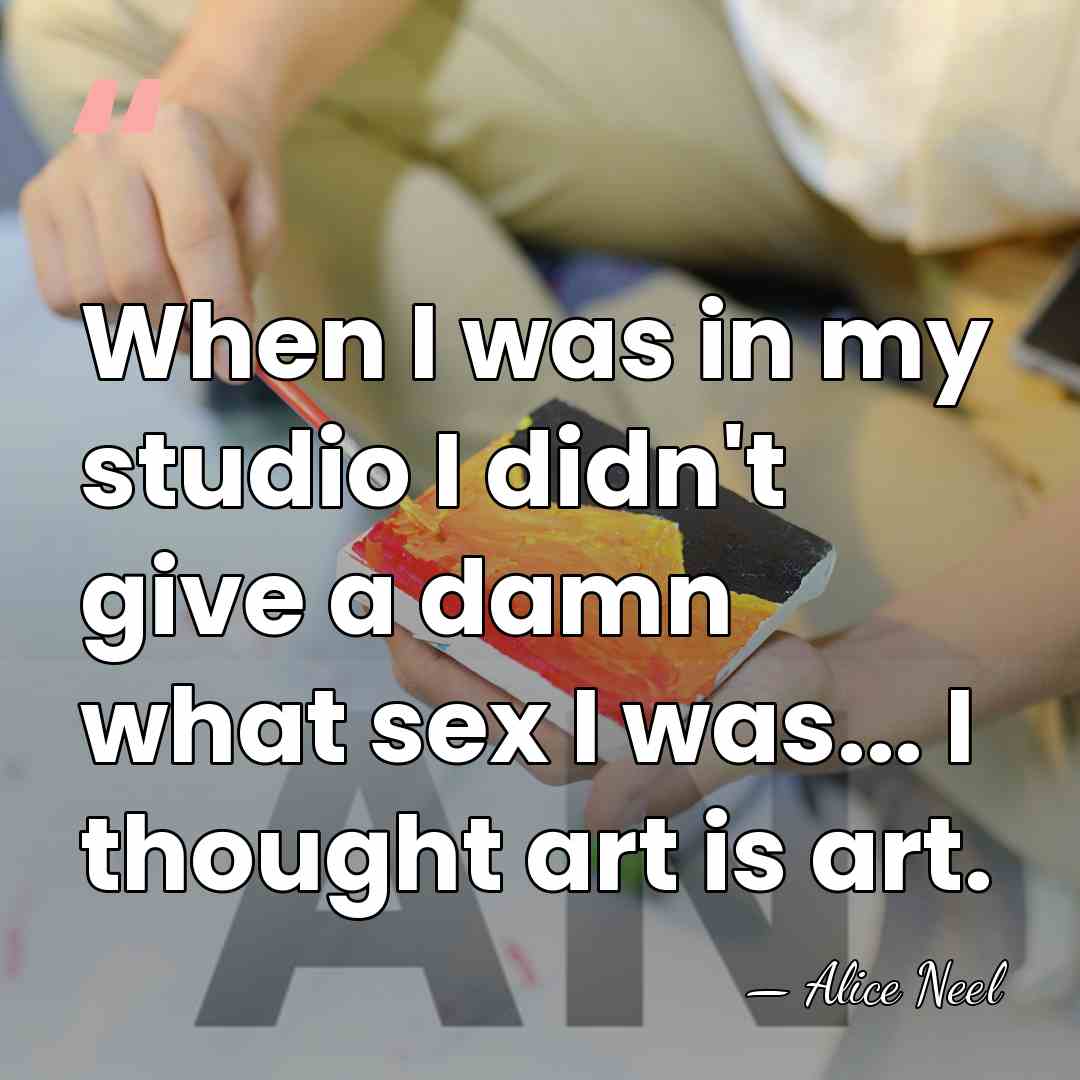 When I was in my studio I didn't give a damn what&hellip; - Alice Neel