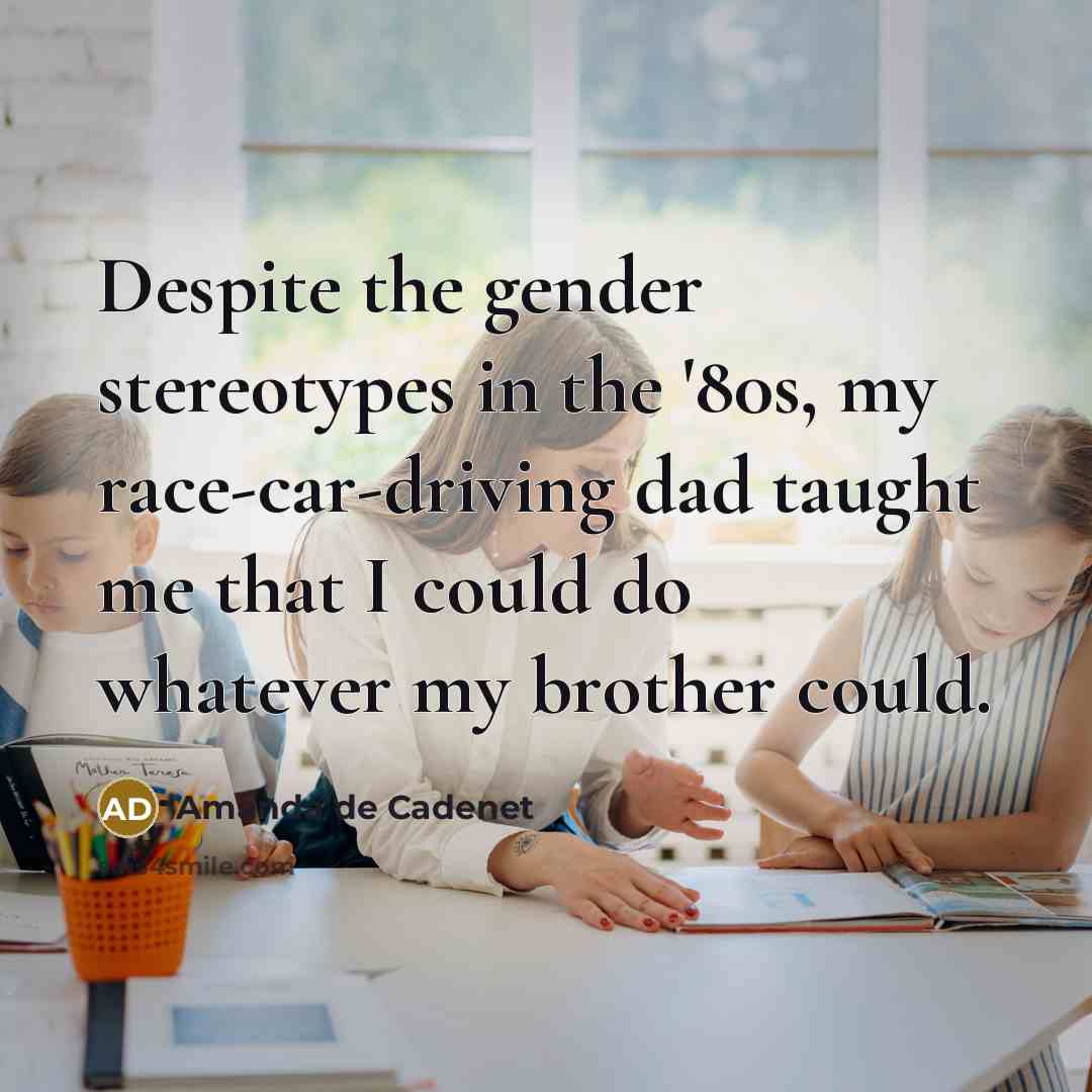 “Despite the gender stereotypes in the '80s, my race-car-driving dad…” quote by Amanda de Cadenet