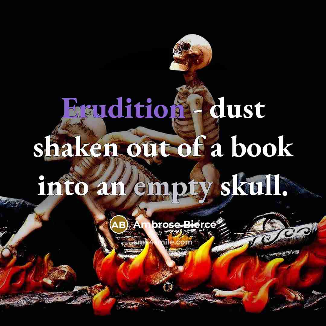 “Erudition - dust shaken out of a book into an…” quote by Ambrose Bierce