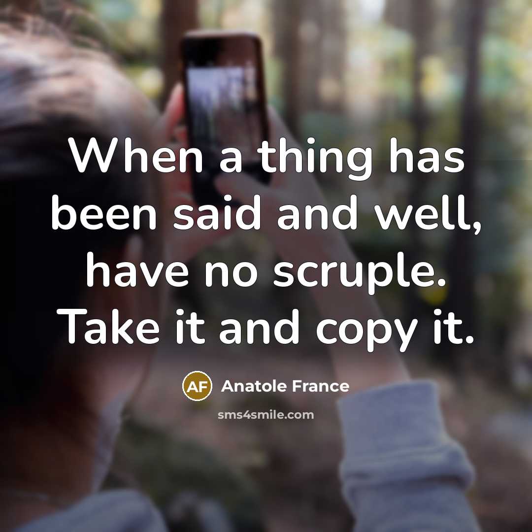“When a thing has been said and well, have no…” quote by Anatole France