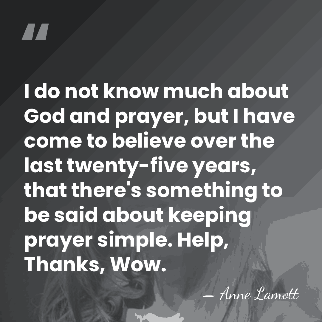 I do not know much about God and prayer, but I have&hellip; - Anne Lamott