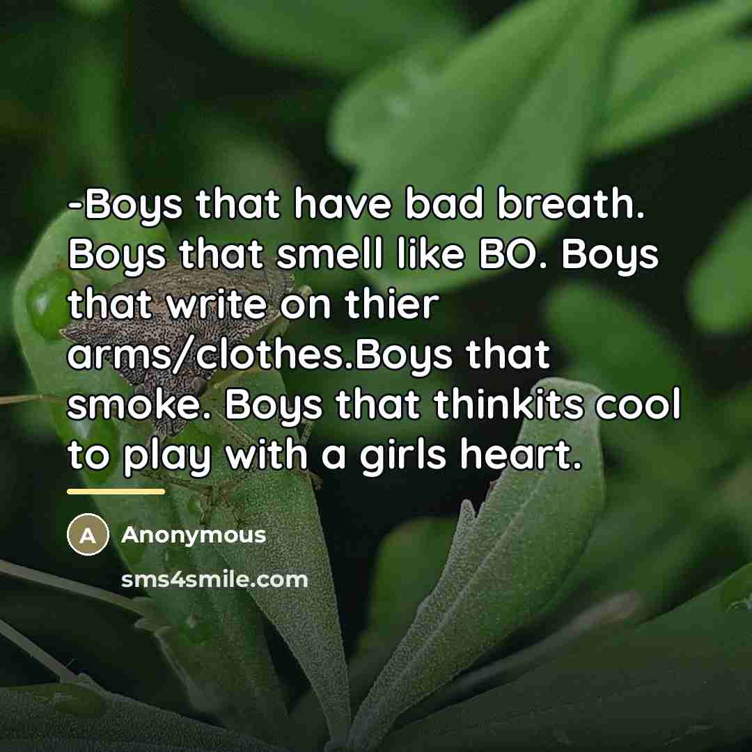 “-Boys that have bad breath. Boys that smell like BO.…” quote by Anonymous