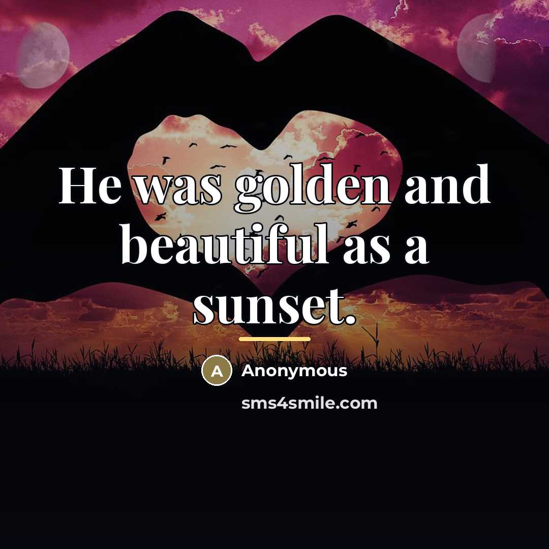 “He was golden and beautiful as a sunset.…” quote by Anonymous