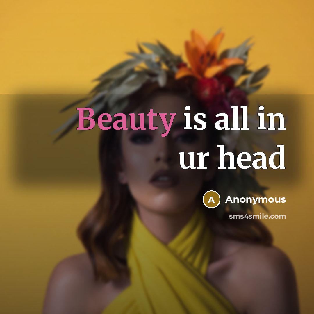 “Beauty is all in ur head” quote by Anonymous