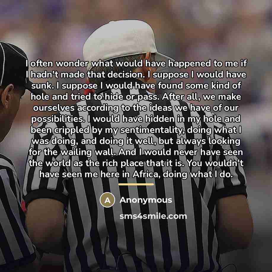 “I often wonder what would have happened to me if…” quote by Anonymous