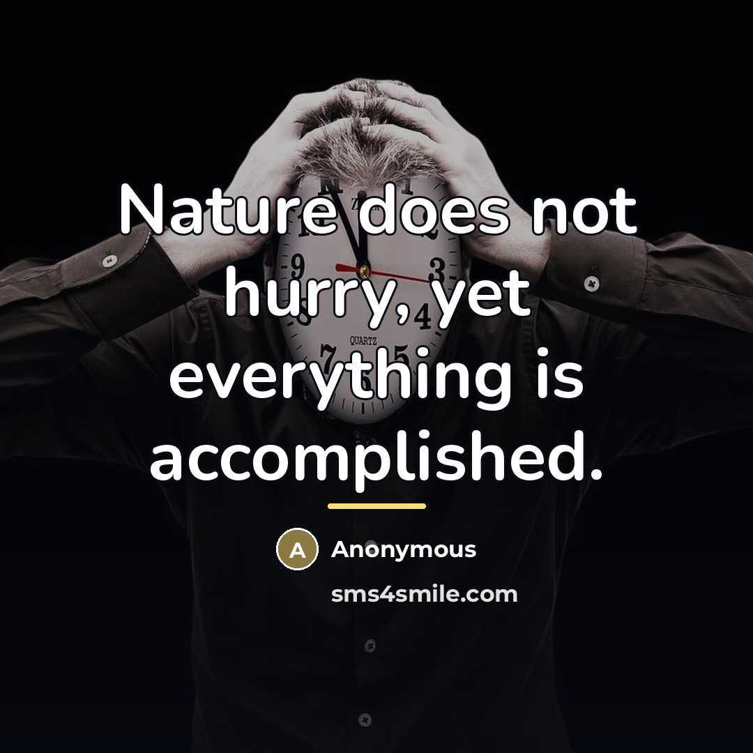 “Nature does not hurry, yet everything is accomplished.…” quote by Anonymous