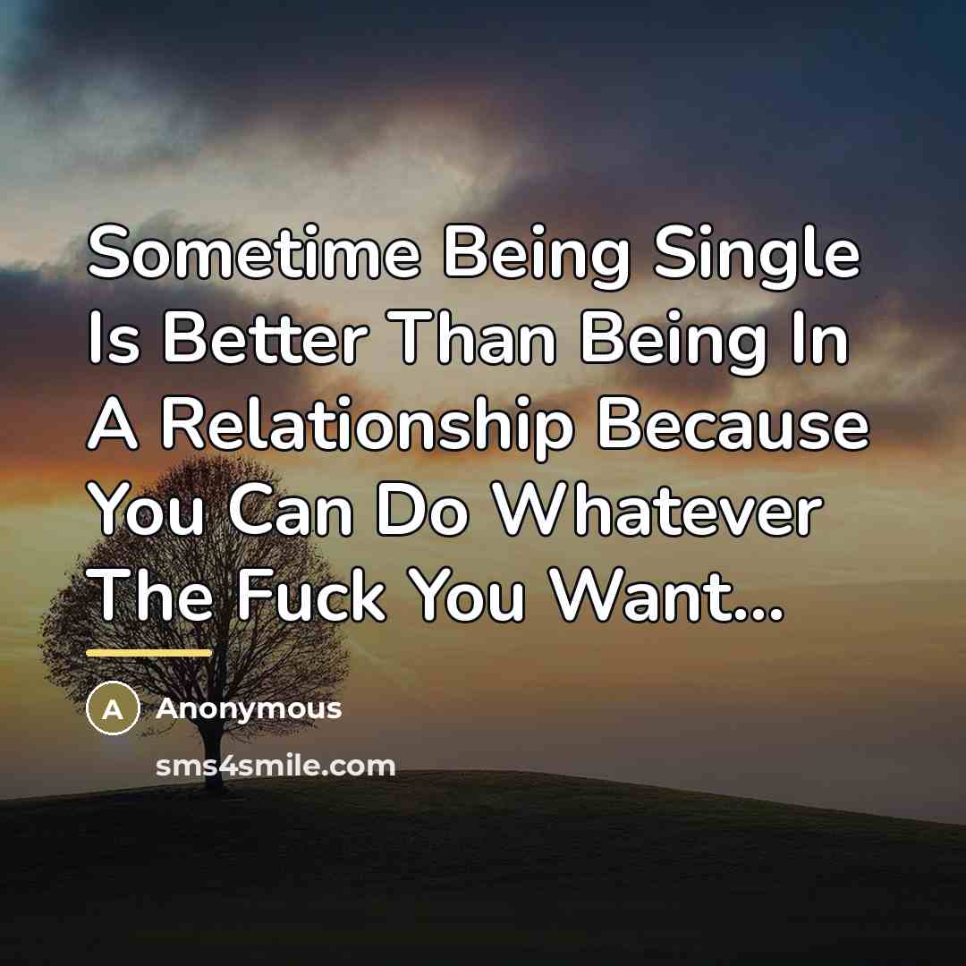 “Sometime Being Single Is Better Than Being In A Relationship…” quote by Anonymous