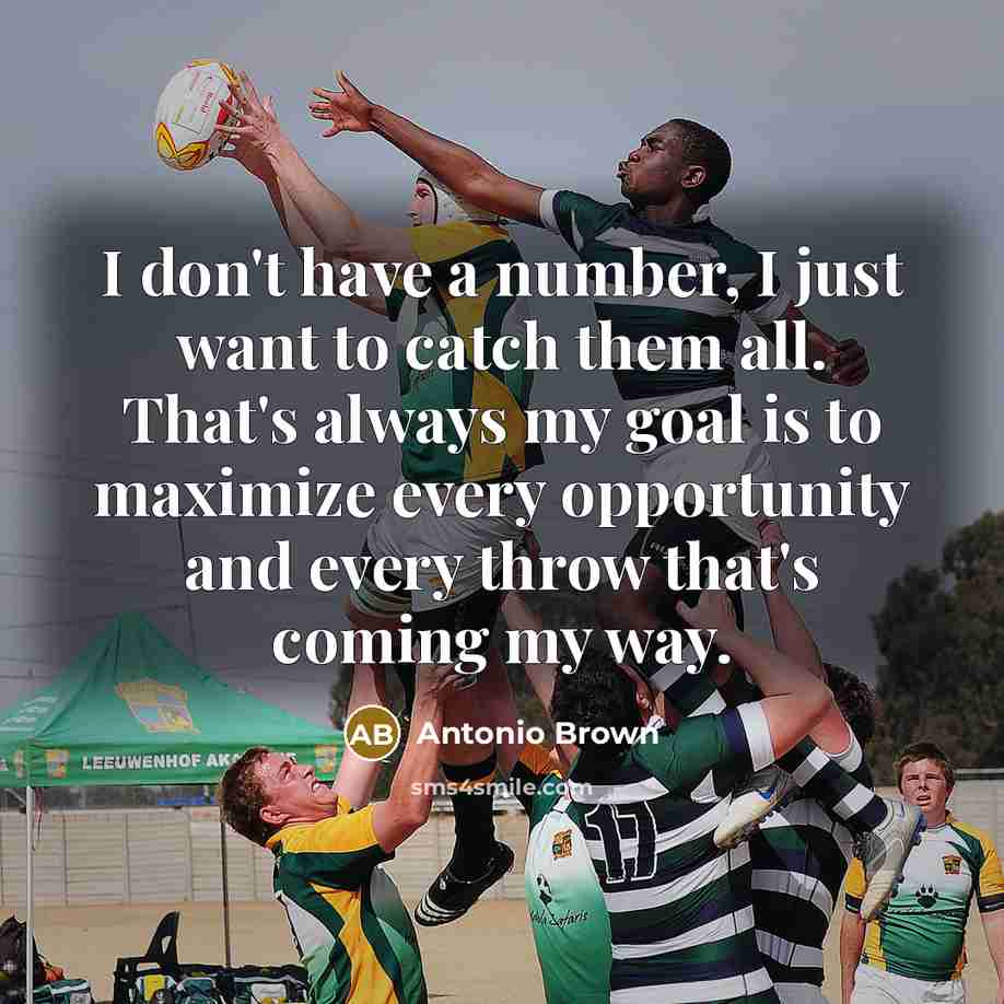 “I don't have a number, I just want to catch…” quote by Antonio Brown