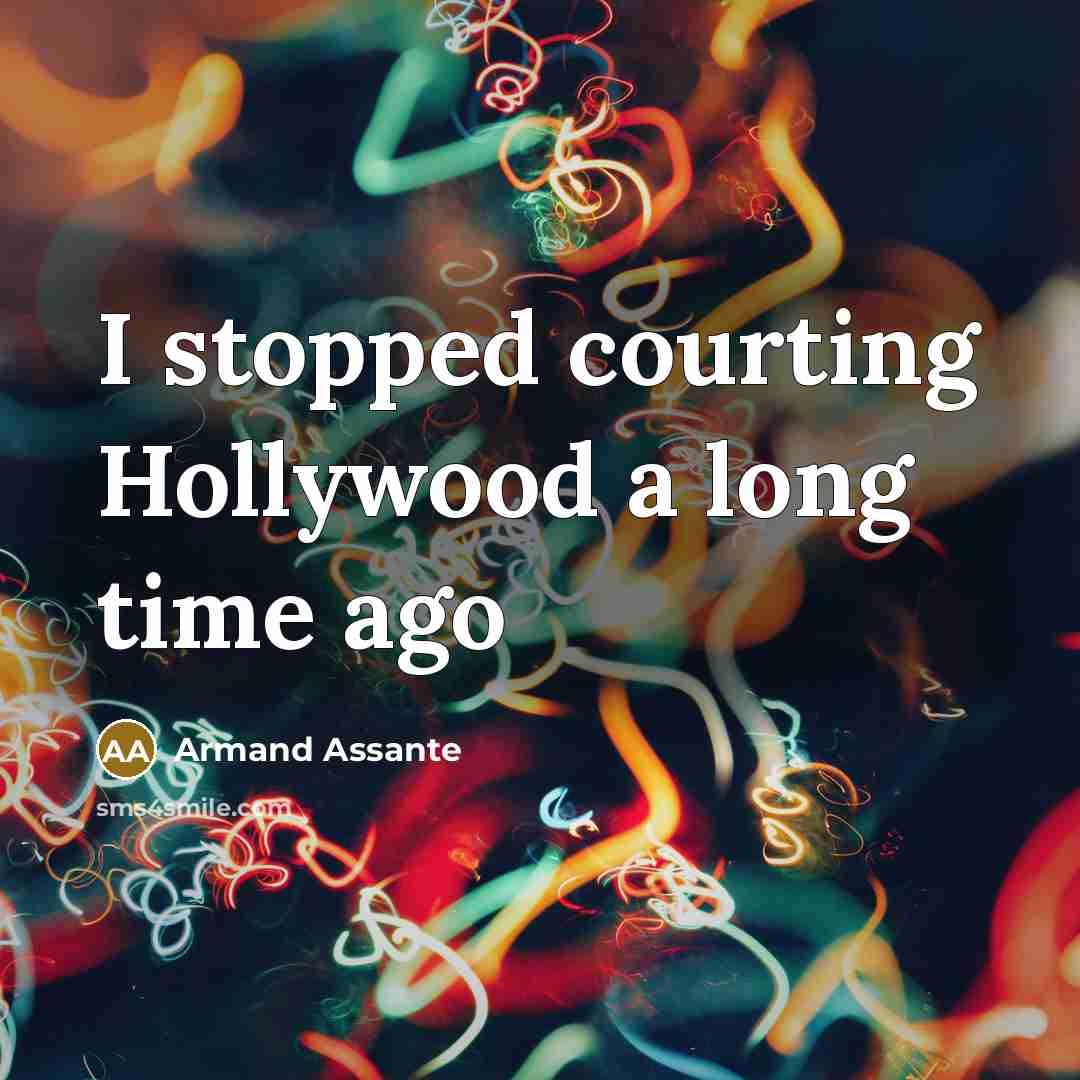 “I stopped courting Hollywood a long time ago…” quote by Armand Assante