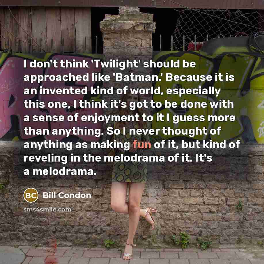 “I don't think 'Twilight' should be approached like 'Batman.' Because…” quote by Bill Condon