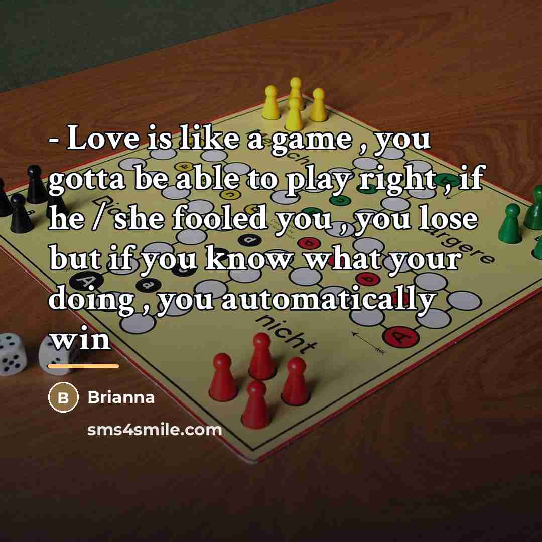 “- Love is like a game , you gotta be…” quote by Brianna