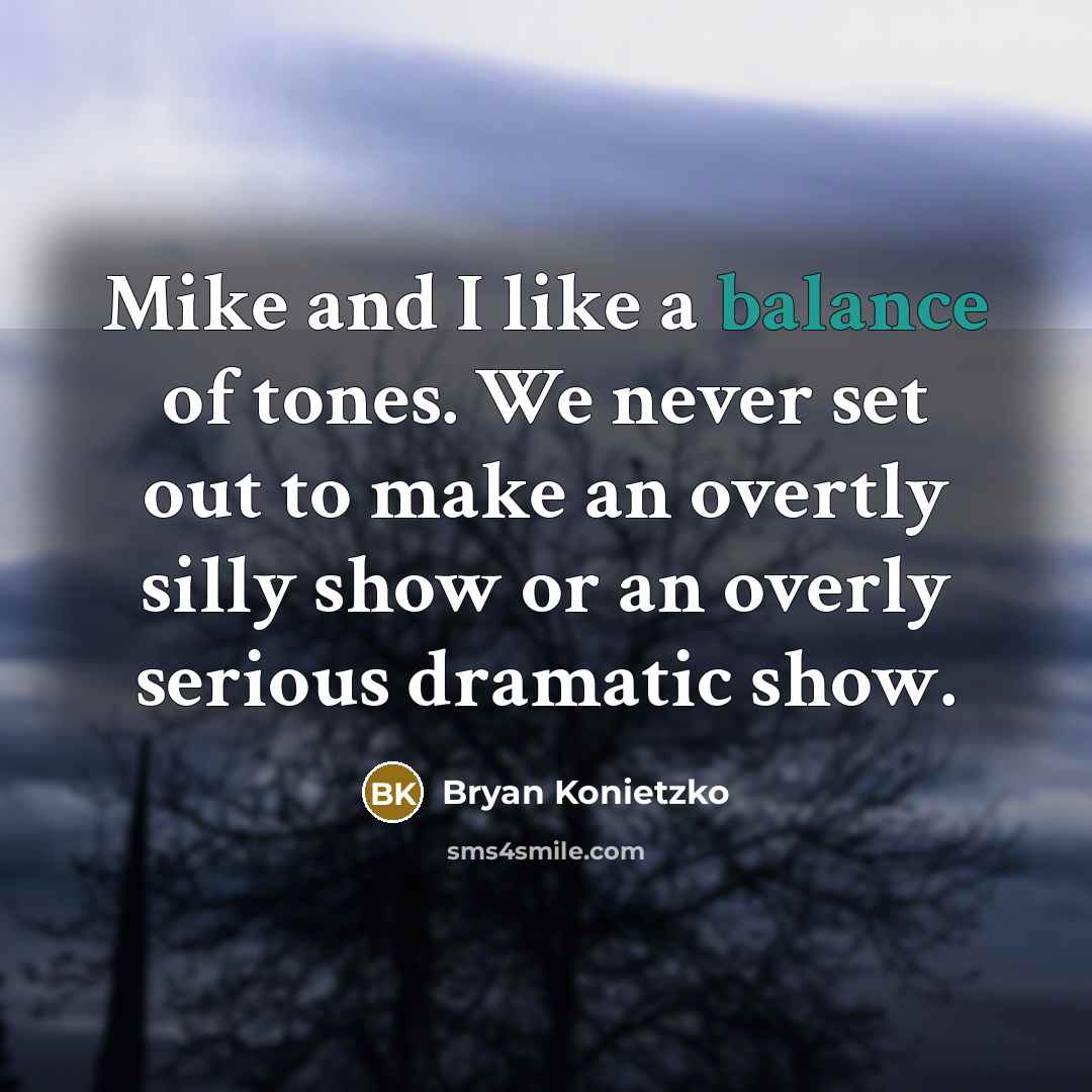 “Mike and I like a balance of tones. We never…” quote by Bryan Konietzko