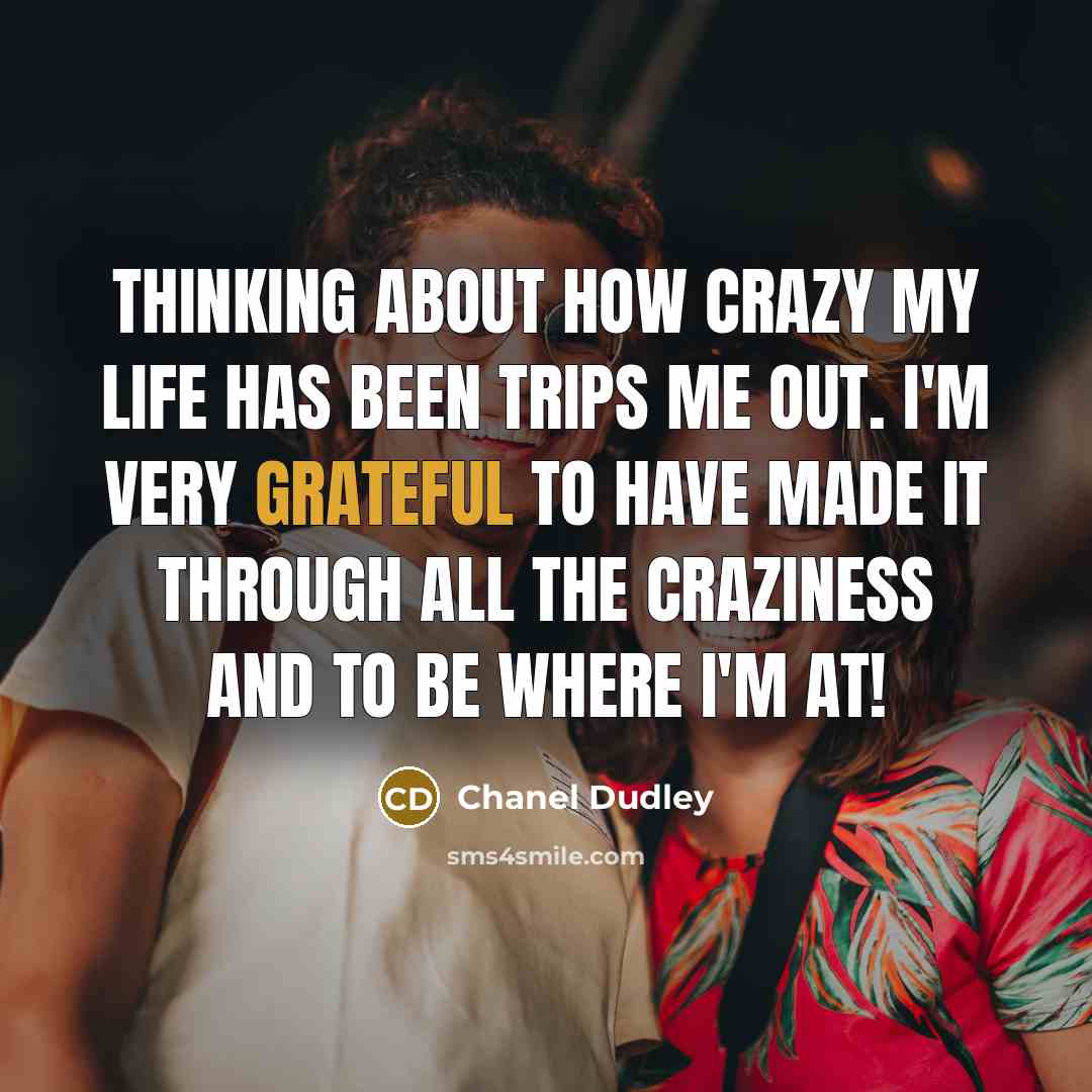 “Thinking about how crazy my life has been trips me…” quote by Chanel Dudley