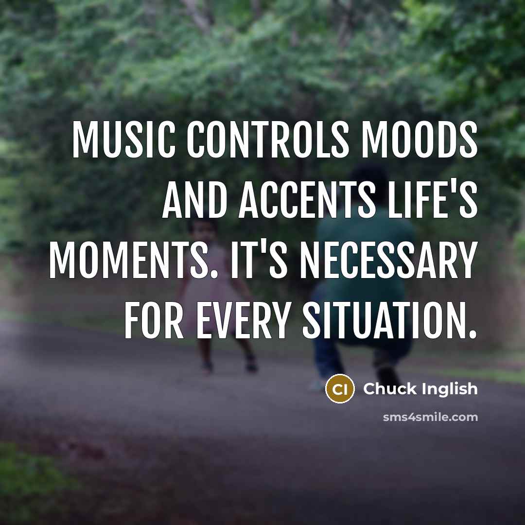 “Music controls moods and accents life's moments. It's necessary for…” quote by Chuck Inglish