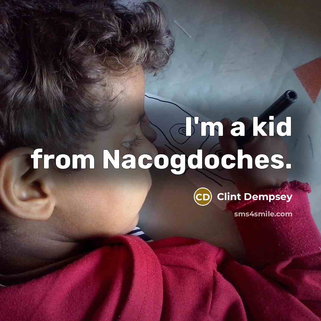 “I'm a kid from Nacogdoches.…” quote by Clint Dempsey