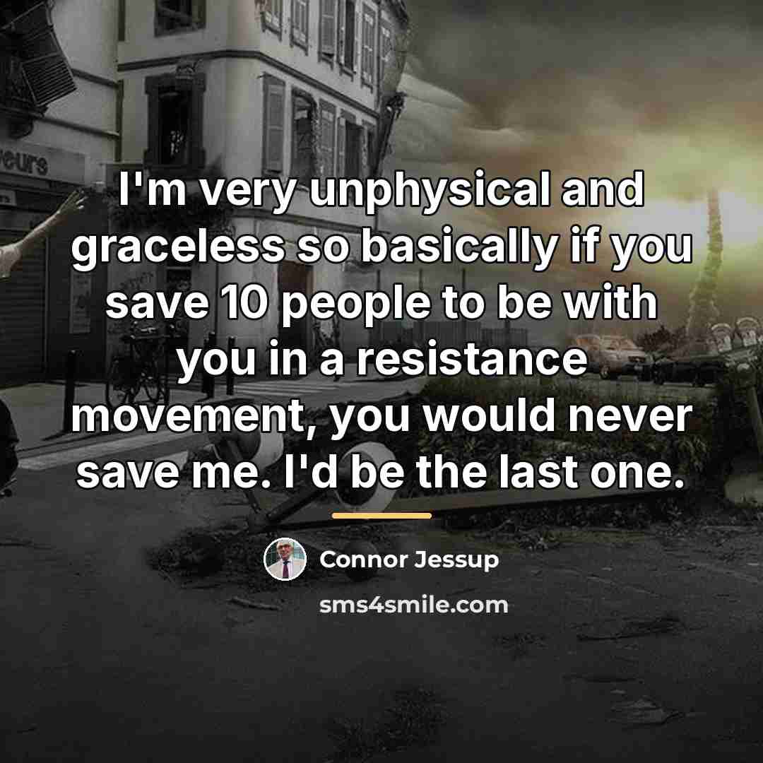“I'm very unphysical and graceless so basically if you save…” quote by Connor Jessup