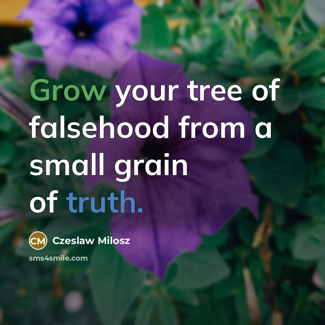 “Grow your tree of falsehood from a small grain of…” quote by Czeslaw Milosz