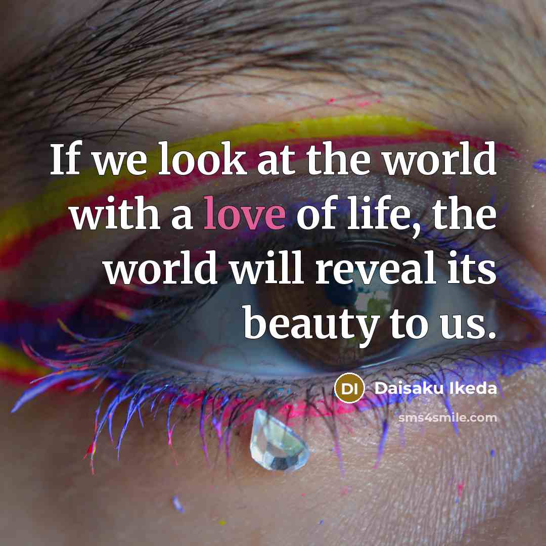 “If we look at the world with a love of…” quote by Daisaku Ikeda