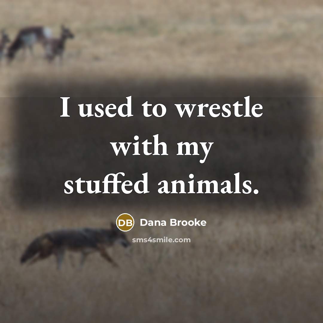 “I used to wrestle with my stuffed animals.…” quote by Dana Brooke