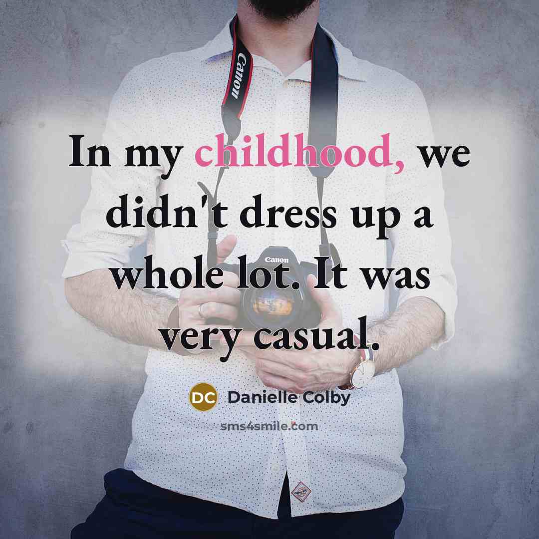 “In my childhood, we didn't dress up a whole lot.…” quote by Danielle Colby