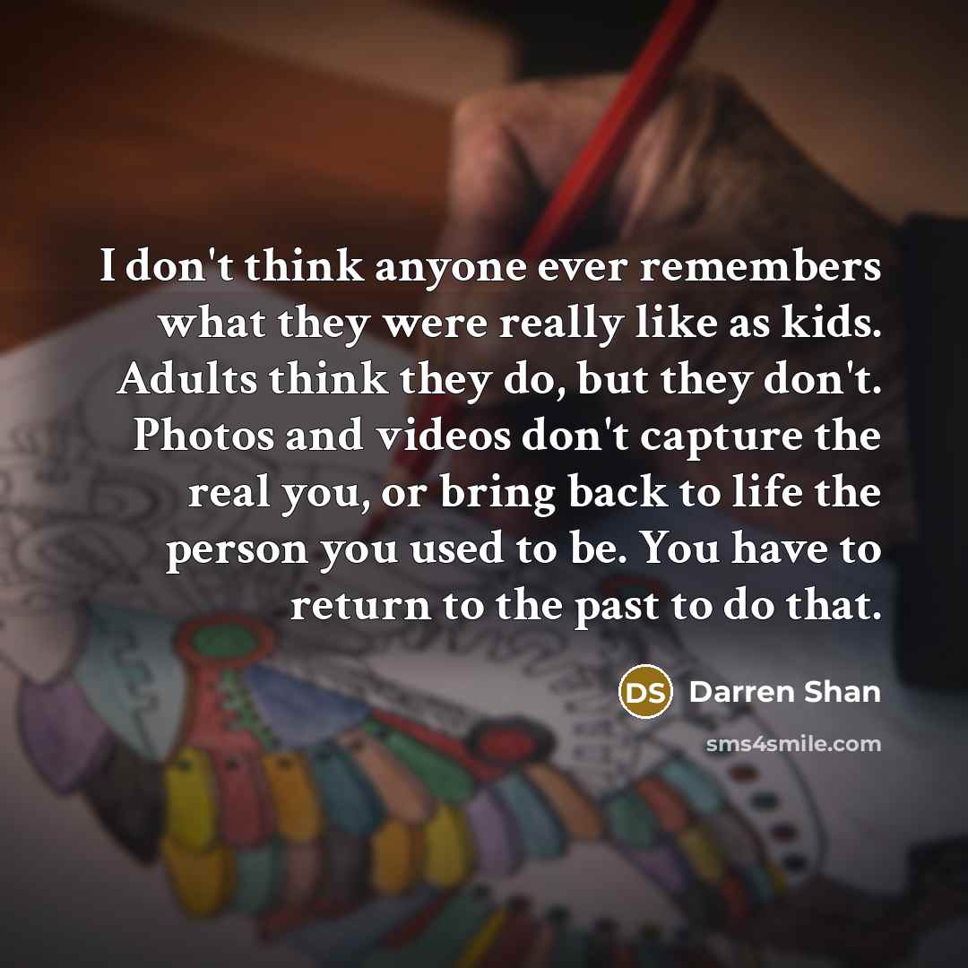“I don't think anyone ever remembers what they were really…” quote by Darren Shan