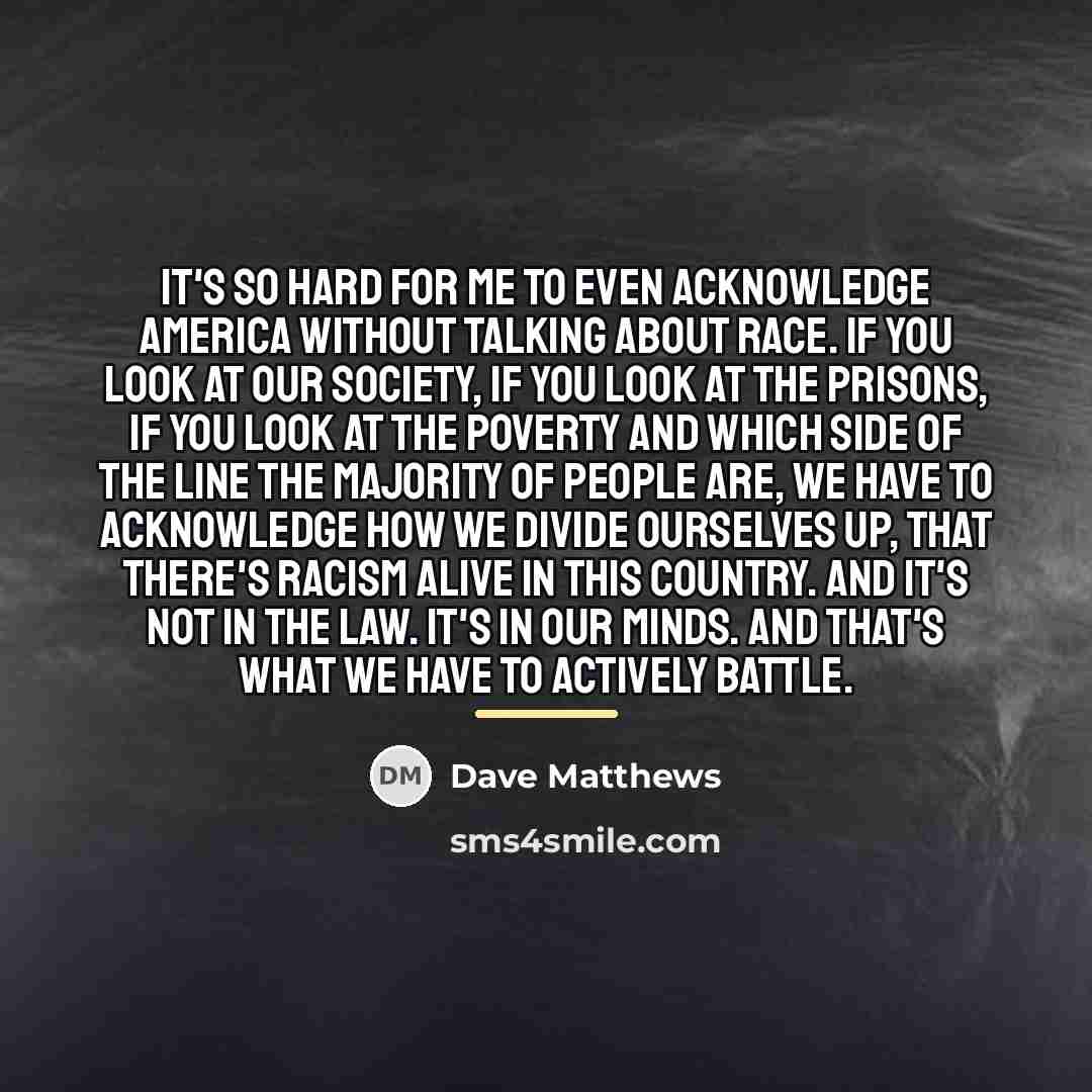“It's so hard for me to even acknowledge America without…” quote by Dave Matthews