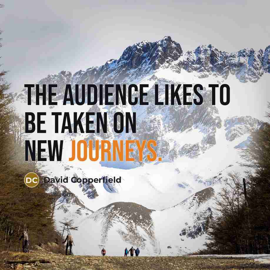 “The audience likes to be taken on new journeys.…” quote by David Copperfield