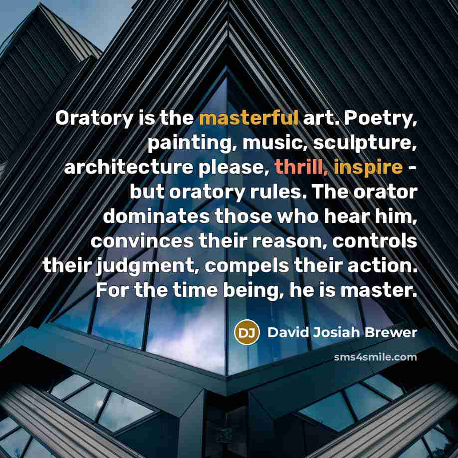 “Oratory is the masterful art. Poetry, painting, music, sculpture, architecture…” quote by David Josiah Brewer