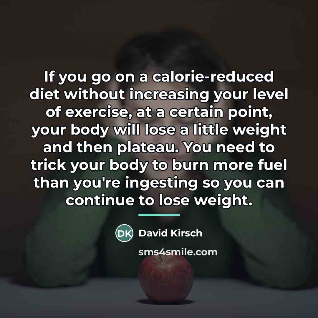 “If you go on a calorie-reduced diet without increasing your…” quote by David Kirsch