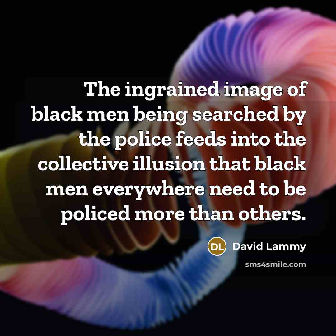“The ingrained image of black men being searched by the…” quote by David Lammy