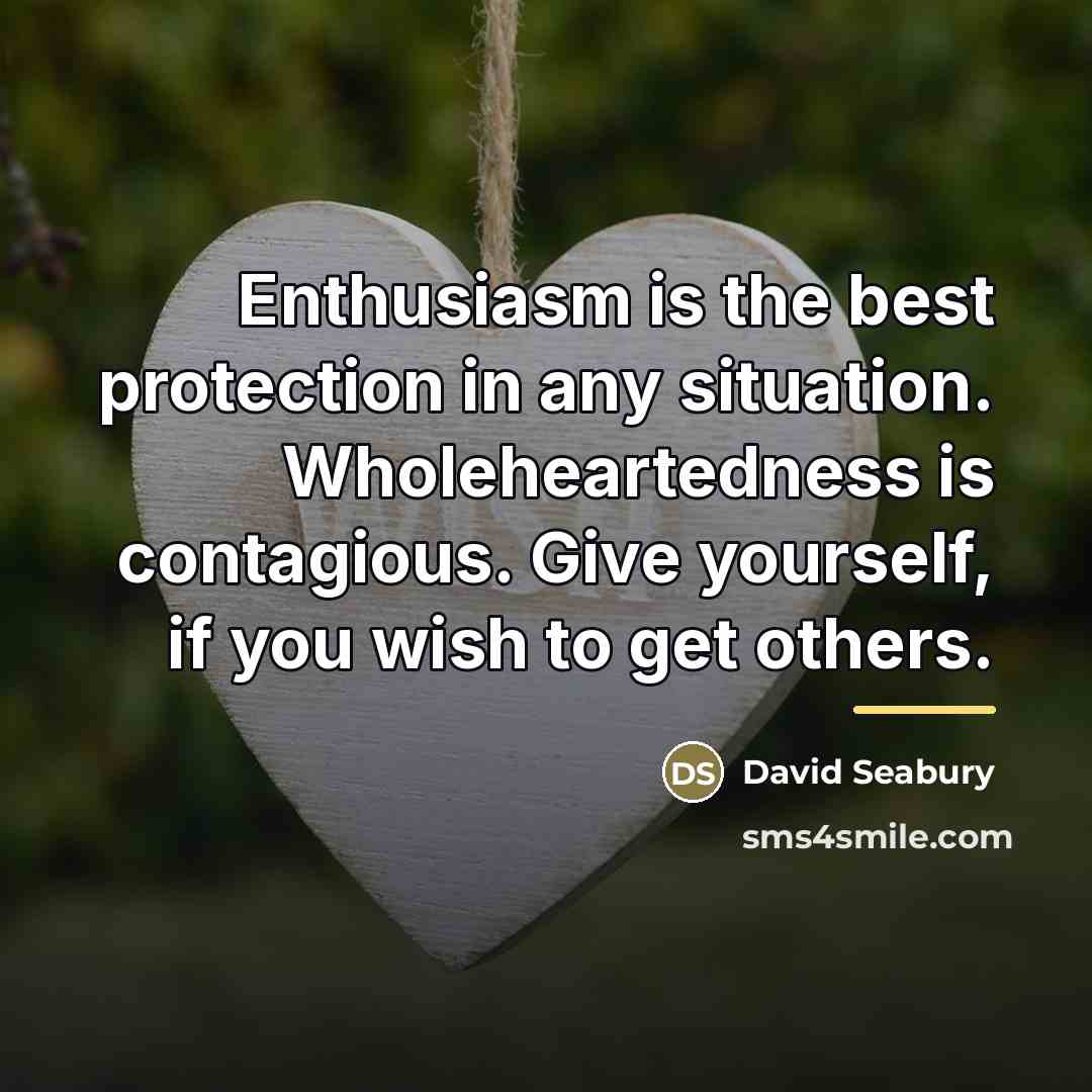 “Enthusiasm is the best protection in any situation. Wholeheartedness is…” quote by David Seabury