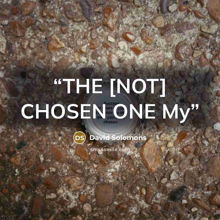 “THE [NOT] CHOSEN ONE My” quote by David Solomons