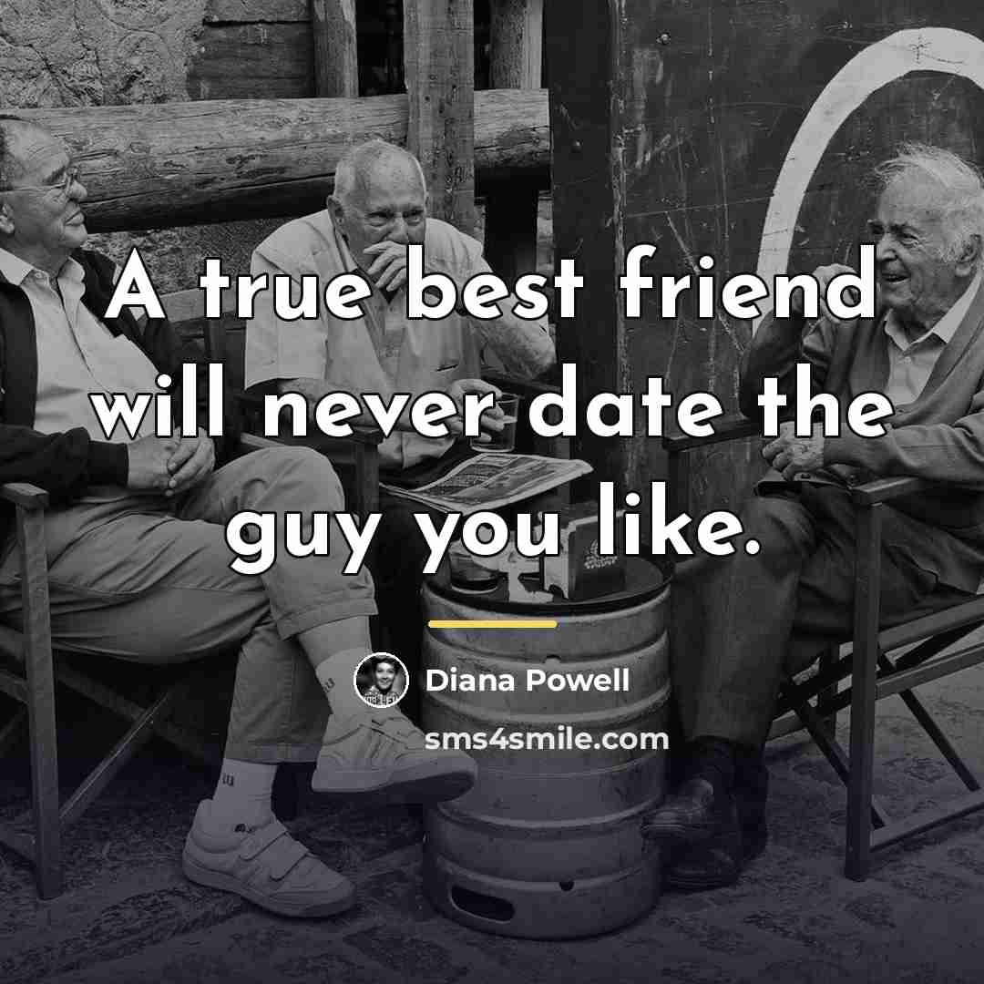 “A true best friend will never date the guy you…” quote by Diana Powell