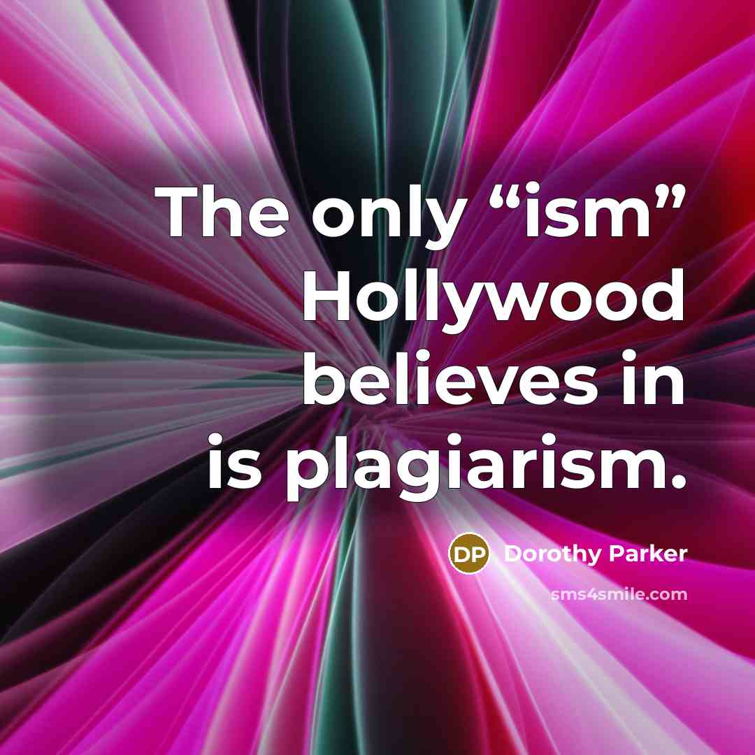 “The only “ism” Hollywood believes in is plagiarism.…” quote by Dorothy Parker