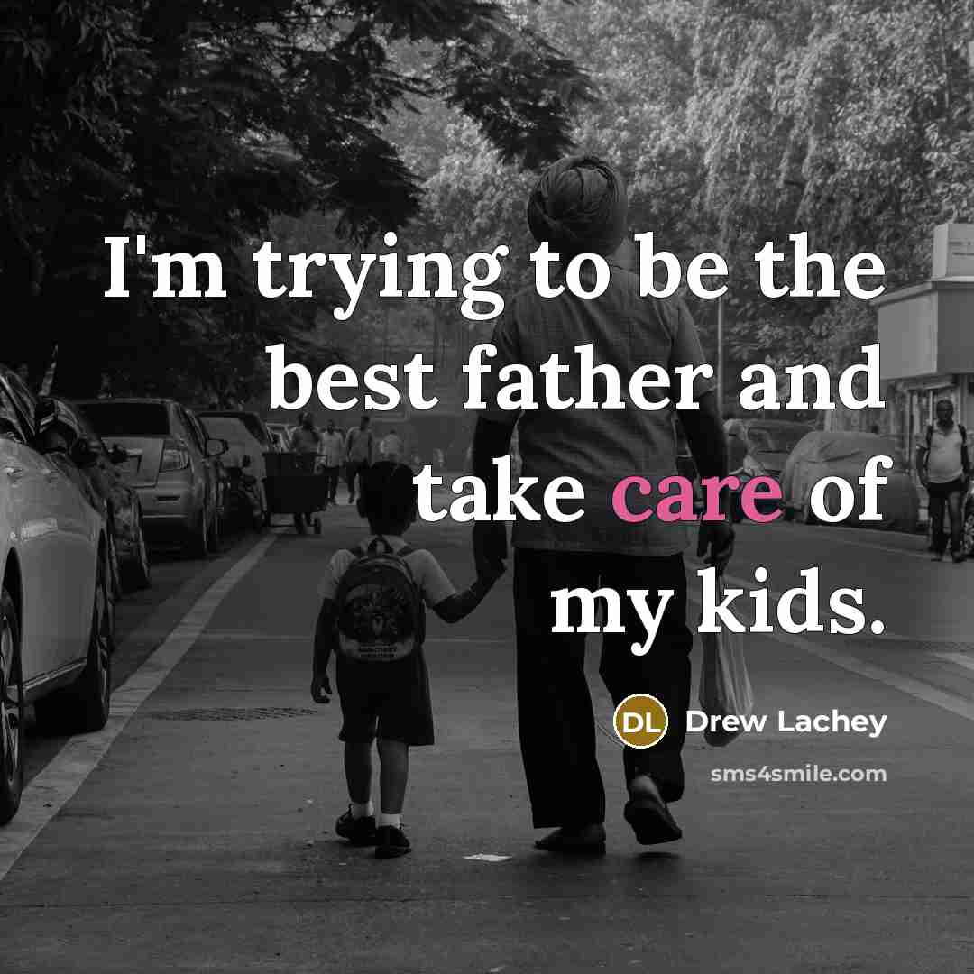 “I'm trying to be the best father and take care…” quote by Drew Lachey