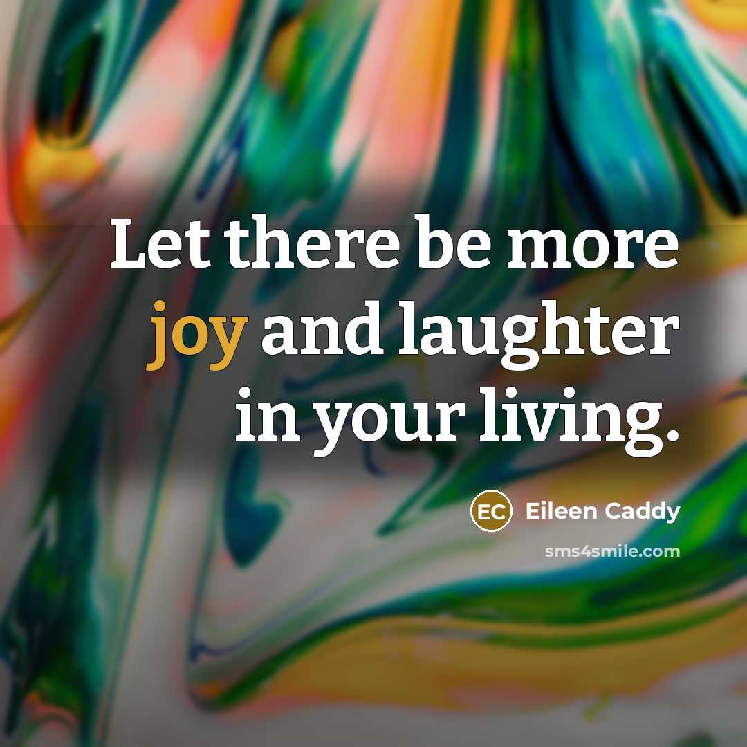 “Let there be more joy and laughter in your living.…” quote by Eileen Caddy
