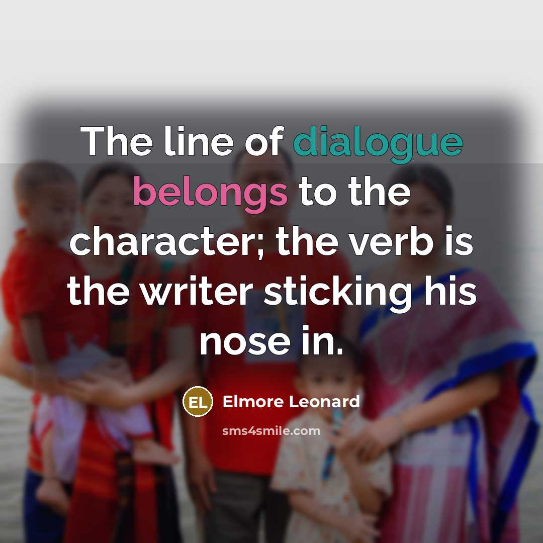 “The line of dialogue belongs to the character; the verb…” quote by Elmore Leonard