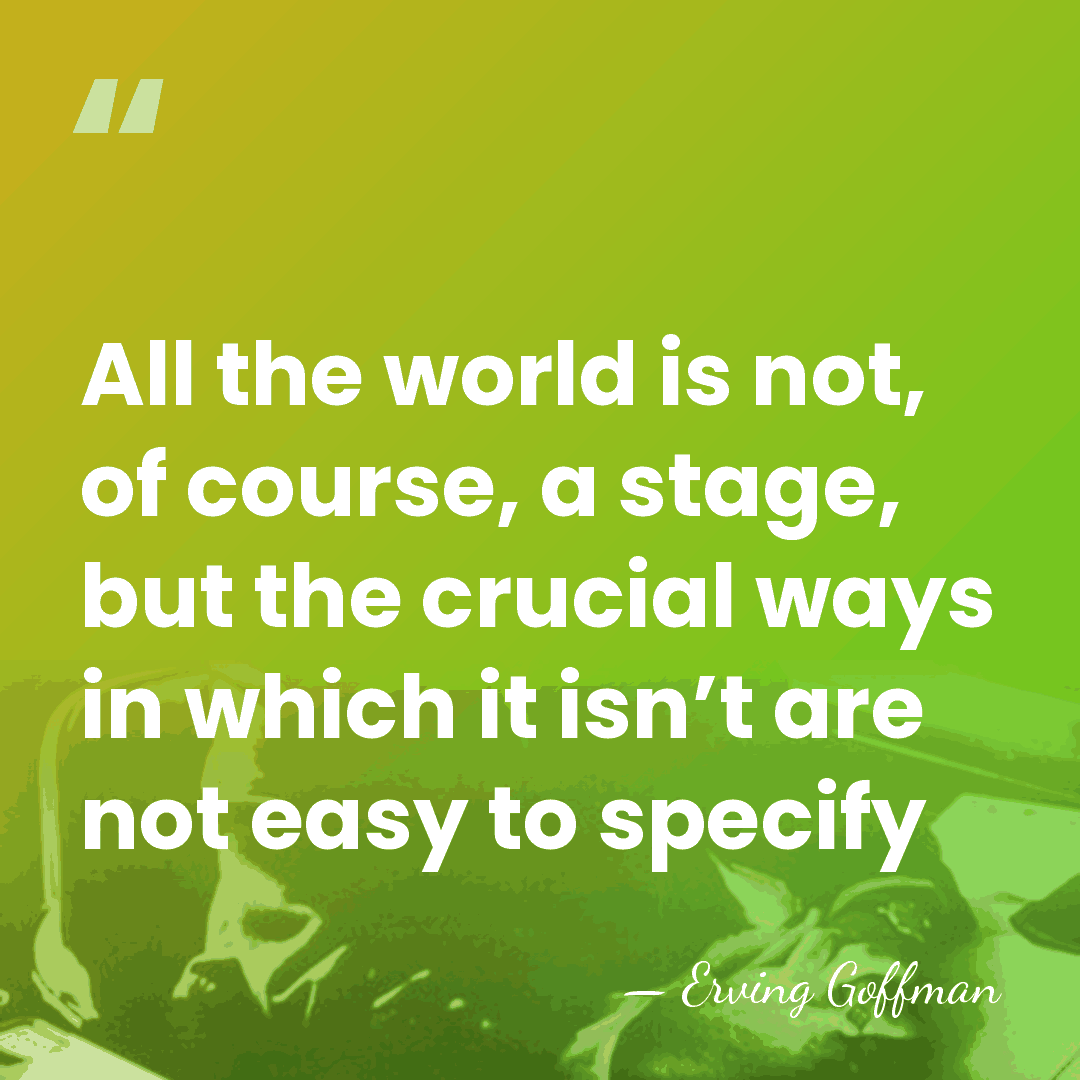 All the world is not, of course, a stage, but the crucial&hellip; - Erving Goffman