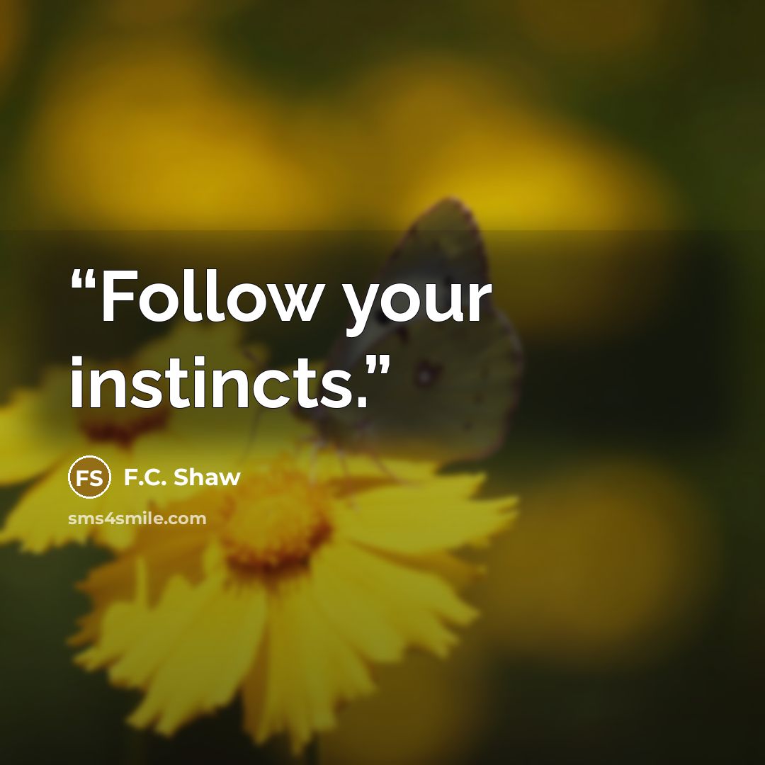“Follow your instincts.” quote by F.C. Shaw