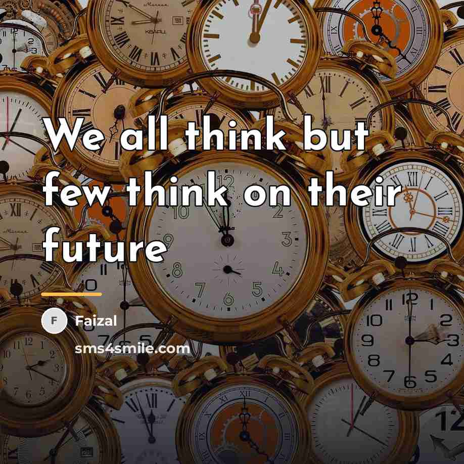 “We all think but few think on their future…” quote by Faizal