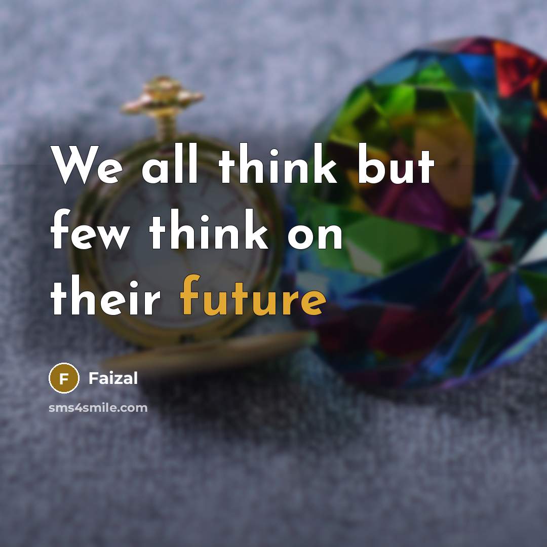 “We all think but few think on their future” quote by Faizal