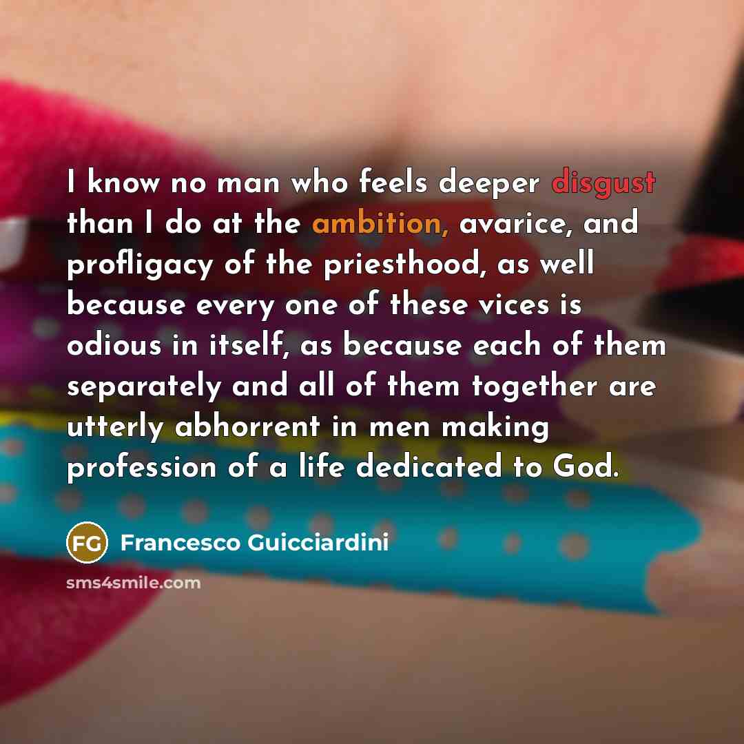 “I know no man who feels deeper disgust than I…” quote by Francesco Guicciardini