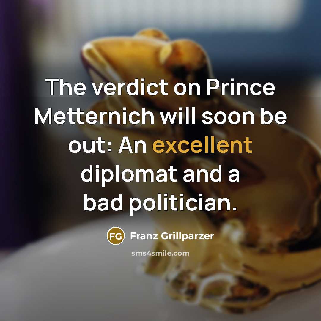 “The verdict on Prince Metternich will soon be out: An…” quote by Franz Grillparzer
