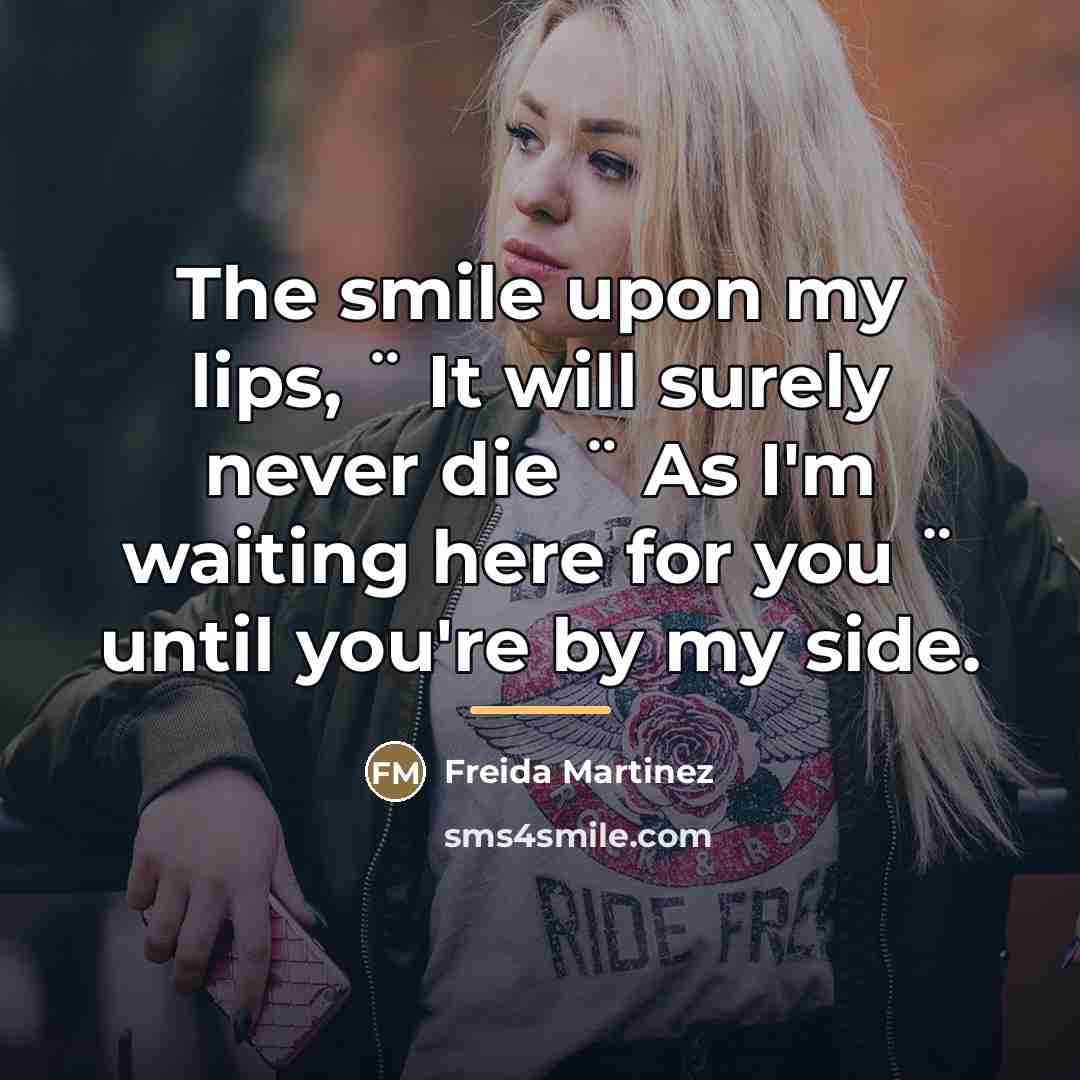 “The smile upon my lips, ¨ It will surely never…” quote by Freida Martinez