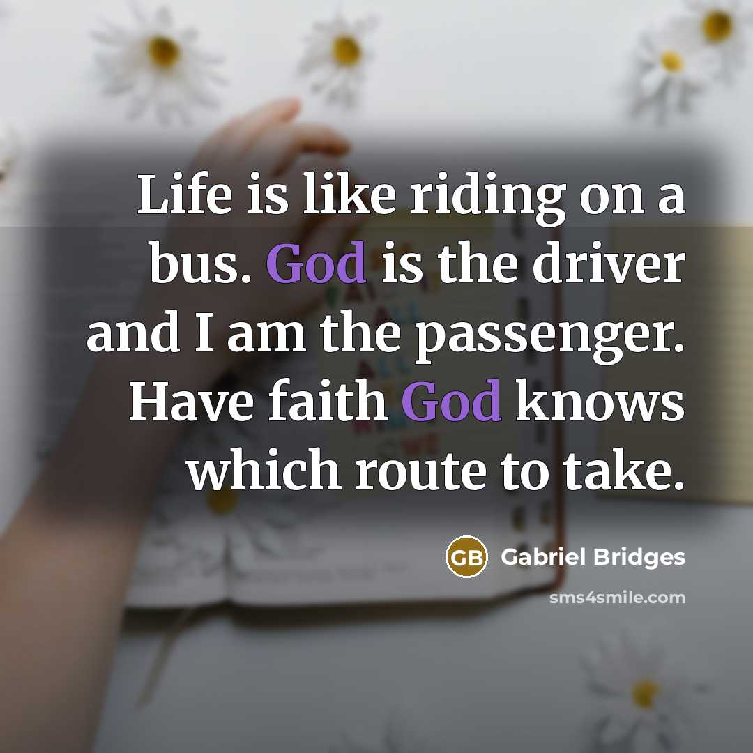 “Life is like riding on a bus. God is the…” quote by Gabriel Bridges