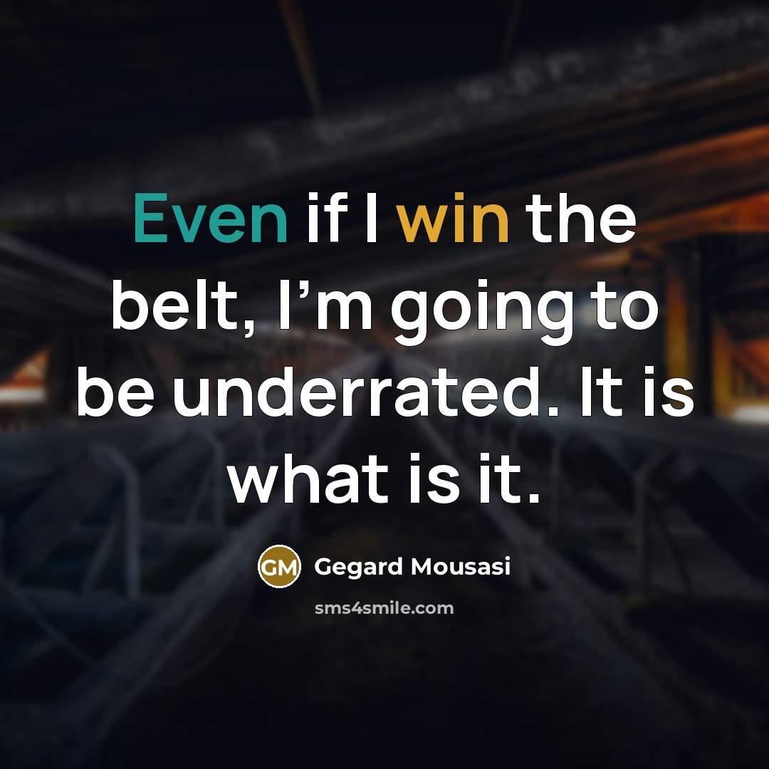 “Even if I win the belt, I'm going to be…” quote by Gegard Mousasi