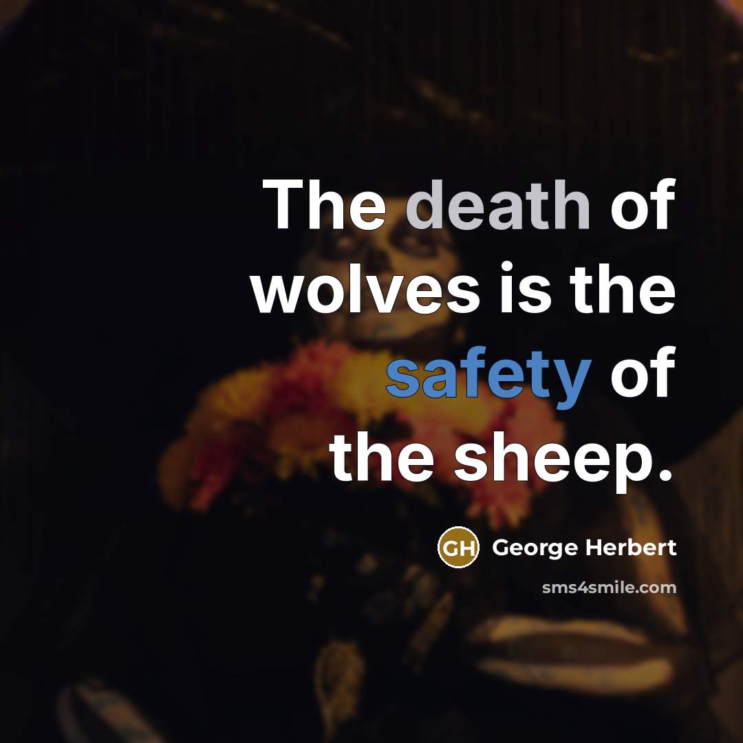 “The death of wolves is the safety of the sheep.…” quote by George Herbert