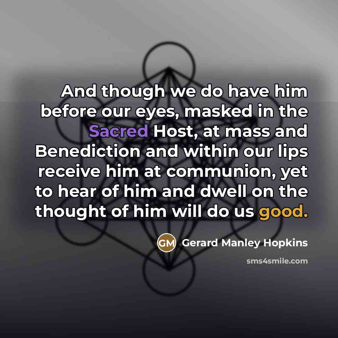 “And though we do have him before our eyes, masked…” quote by Gerard Manley Hopkins